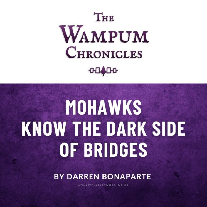 The Wampum Chronicles: Mohawks Know the Dark Side of Bridges